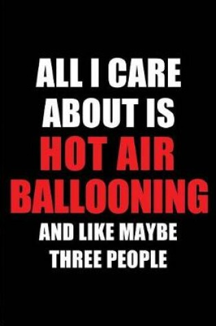 Cover of All I Care about Is Hot Air Ballooning and Like Maybe Three People