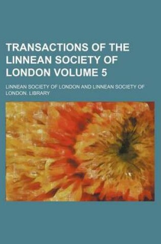 Cover of Transactions of the Linnean Society of London Volume 5