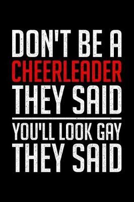 Book cover for Don't Be A Cheerleader They Said You'll Look Gay They Said