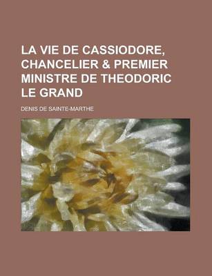 Book cover for La Vie de Cassiodore, Chancelier & Premier Ministre de Theodoric Le Grand