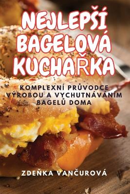 Cover of Nejlepsí Bagelová KuchaŘka