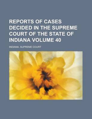 Book cover for Reports of Cases Decided in the Supreme Court of the State of Indiana Volume 40