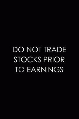 Book cover for Do Not Trade Stocks Prior To Earnings