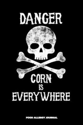 Cover of Danger Corn Is Everywhere Food Allergy Journal