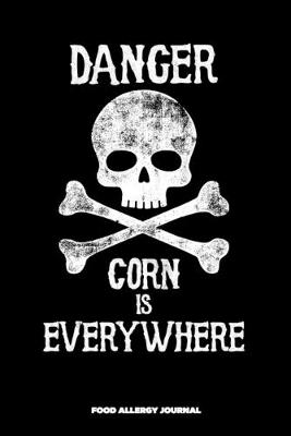 Book cover for Danger Corn Is Everywhere Food Allergy Journal