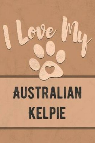 Cover of I Love My Australian Kelpie
