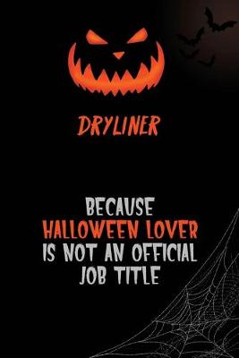 Book cover for Dryliner Because Halloween Lover Is Not An Official Job Title