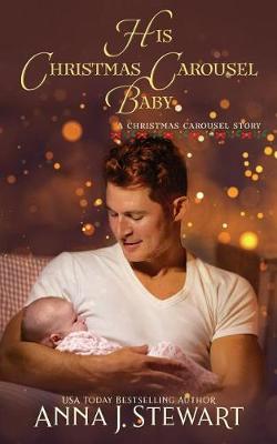 His Christmas Carousel Baby by Anna J. Stewart