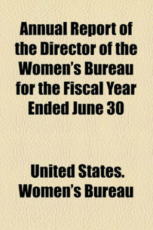 Cover of Annual Report of the Director of the Women's Bureau for the Fiscal Year Ended June 30