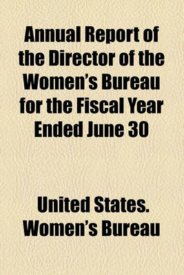 Book cover for Annual Report of the Director of the Women's Bureau for the Fiscal Year Ended June 30