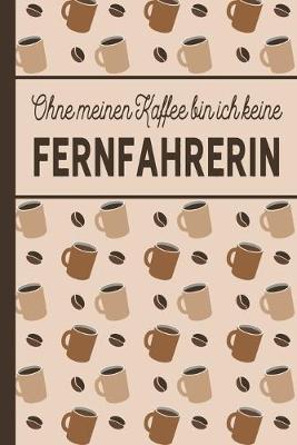 Book cover for Ohne meinen Kaffee bin ich keine Fernfahrerin