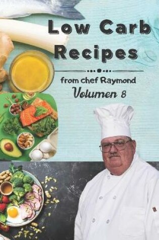 Cover of low carb recipes from chef Raymond Volume 8