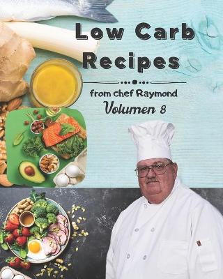 Book cover for low carb recipes from chef Raymond Volume 8