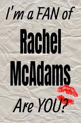 Cover of I'm a Fan of Rachel McAdams Are You? Creative Writing Lined Journal