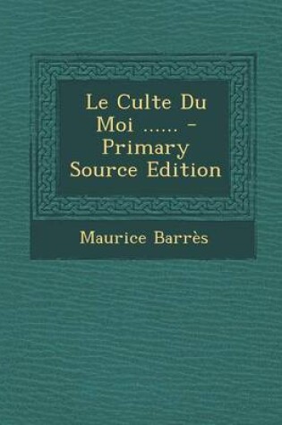 Cover of Le Culte Du Moi ...... - Primary Source Edition