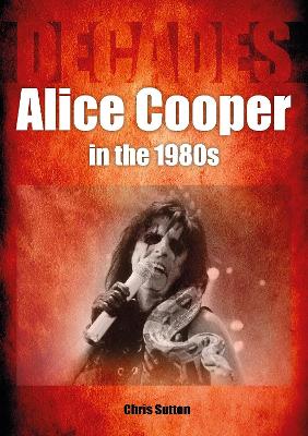 Book cover for Alice Cooper in the 1980s (Decades)