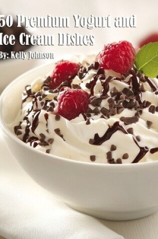 Cover of 50 Premium Yogurt and Ice Cream Dishes