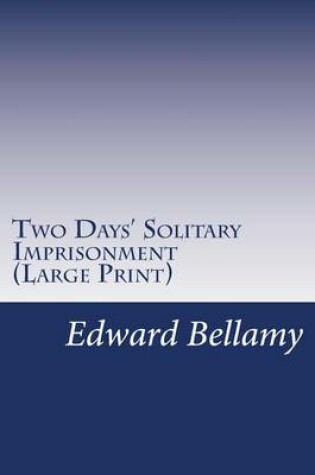 Cover of Two Days' Solitary Imprisonment (Large Print)