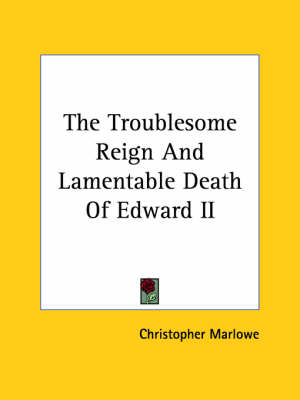 Book cover for The Troublesome Reign and Lamentable Death of Edward II