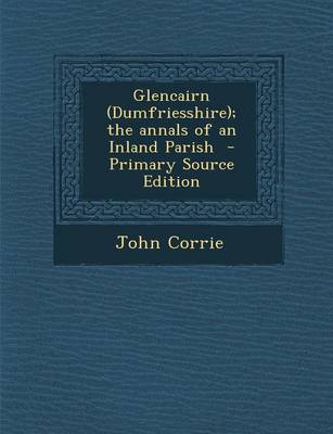 Book cover for Glencairn (Dumfriesshire); The Annals of an Inland Parish - Primary Source Edition