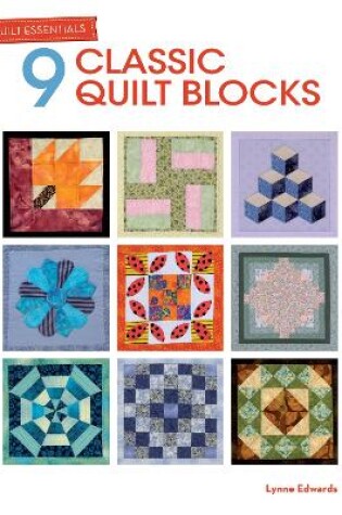 Cover of Quilt Essentials - 9 Classic Quilt Blocks