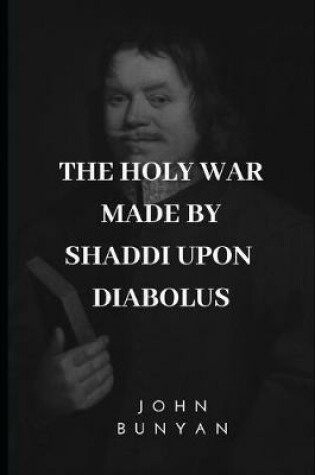 Cover of The Holy War Made by Shaddi Upon Diabolus