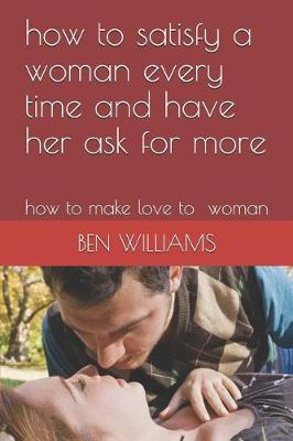 Book cover for How to Satisfy a Woman Every Time and Have Her Ask for More