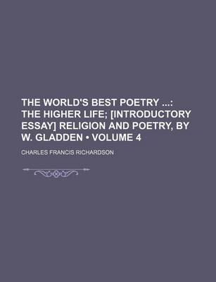 Book cover for The World's Best Poetry (Volume 4); The Higher Life [Introductory Essay] Religion and Poetry, by W. Gladden