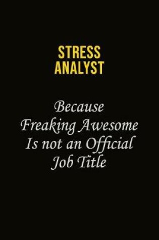 Cover of Stress Analyst Because Freaking Awesome Is Not An Official Job Title