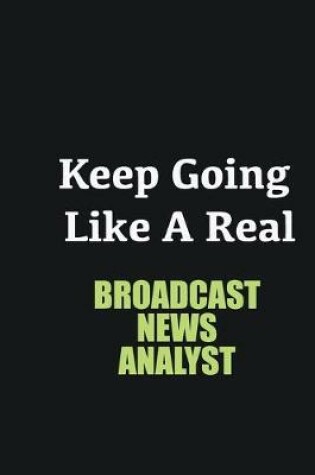 Cover of Keep Going Like a Real Broadcast News Analyst