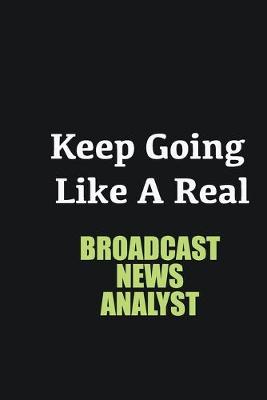 Book cover for Keep Going Like a Real Broadcast News Analyst