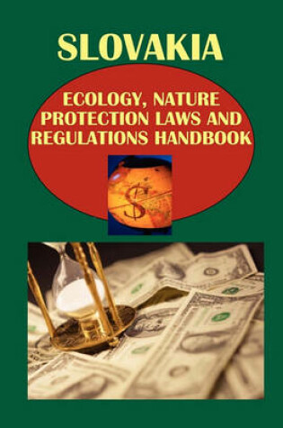 Cover of Slovakia Ecology, Nature Protection Laws and Regulations Handbook Volume 1 Important Laws and Regulations Related to Ecology and Nature Protection