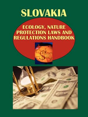 Book cover for Slovakia Ecology, Nature Protection Laws and Regulations Handbook Volume 1 Important Laws and Regulations Related to Ecology and Nature Protection