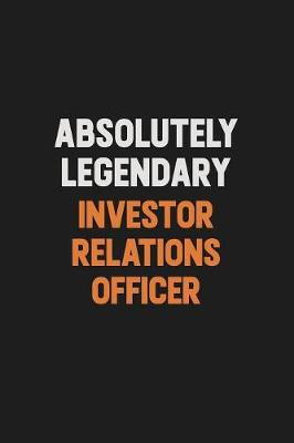 Book cover for Absolutely Legendary Investor relations officer