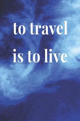 Book cover for To Travel Is To Live