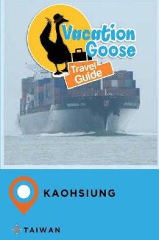 Cover of Vacation Goose Travel Guide Kaohsiung Taiwan