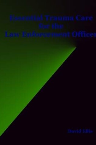 Cover of Essential Trauma Care for the Law Enforcement Officer