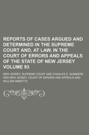 Cover of Reports of Cases Argued and Determined in the Supreme Court And, at Law, in the Court of Errors and Appeals of the State of New Jersey Volume 93