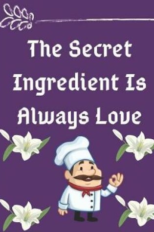 Cover of The Secret Ingredient Is Always Love