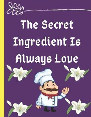 Cover of The Secret Ingredient Is Always Love