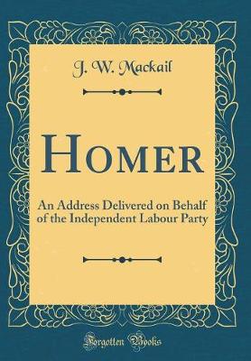 Book cover for Homer: An Address Delivered on Behalf of the Independent Labour Party (Classic Reprint)