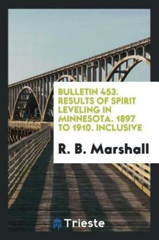 Cover of Bulletin 453. Results of Spirit Leveling in Minnesota. 1897 to 1910. Inclusive