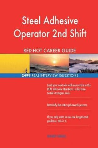 Cover of Steel Adhesive Operator 2nd Shift RED-HOT Career; 2499 REAL Interview Questions