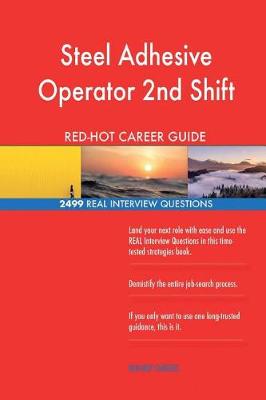 Book cover for Steel Adhesive Operator 2nd Shift RED-HOT Career; 2499 REAL Interview Questions