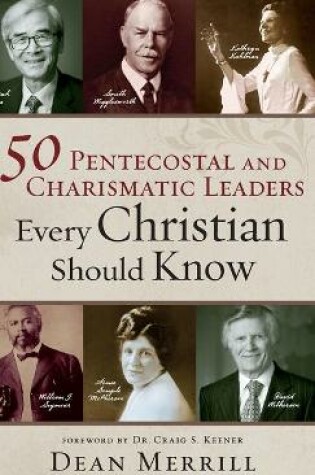 Cover of 50 Pentecostal and Charismatic Leaders Every Christian Should Know