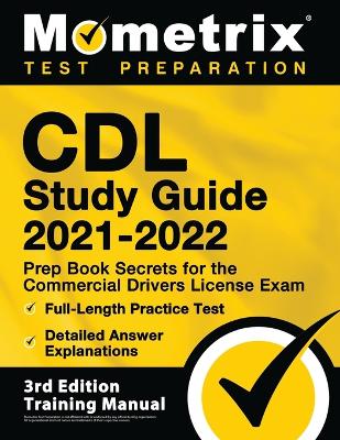 Cover of CDL Study Guide 2021-2022 - Prep Book Secrets for the Commercial Drivers License Exam, Full-Length Practice Test, Detailed Answer Explanations