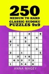 Book cover for 250 Medium to Hard Classic Sudoku Puzzles 9x9