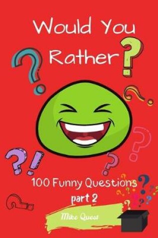 Cover of Would You Rather? 100 Funny Questions Part 2