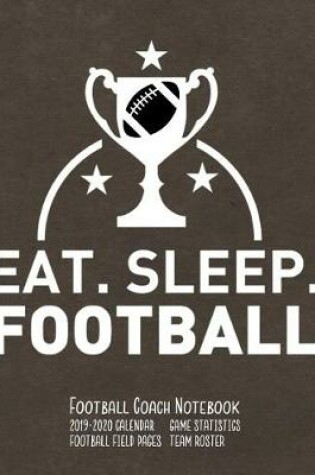 Cover of Eat Sleep Football Football Coach Notebook