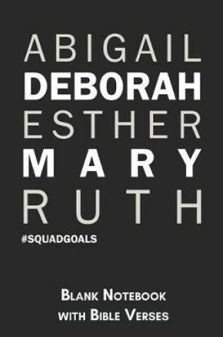 Cover of Abigail Deborah Esther Mary Ruth #Squadgoals Blank Notebook with Bible Verses